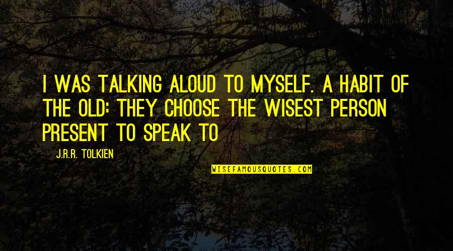 Umpierre Suarez Quotes By J.R.R. Tolkien: I was talking aloud to myself. A habit