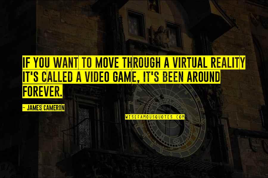 Umpth Time Quotes By James Cameron: If you want to move through a virtual