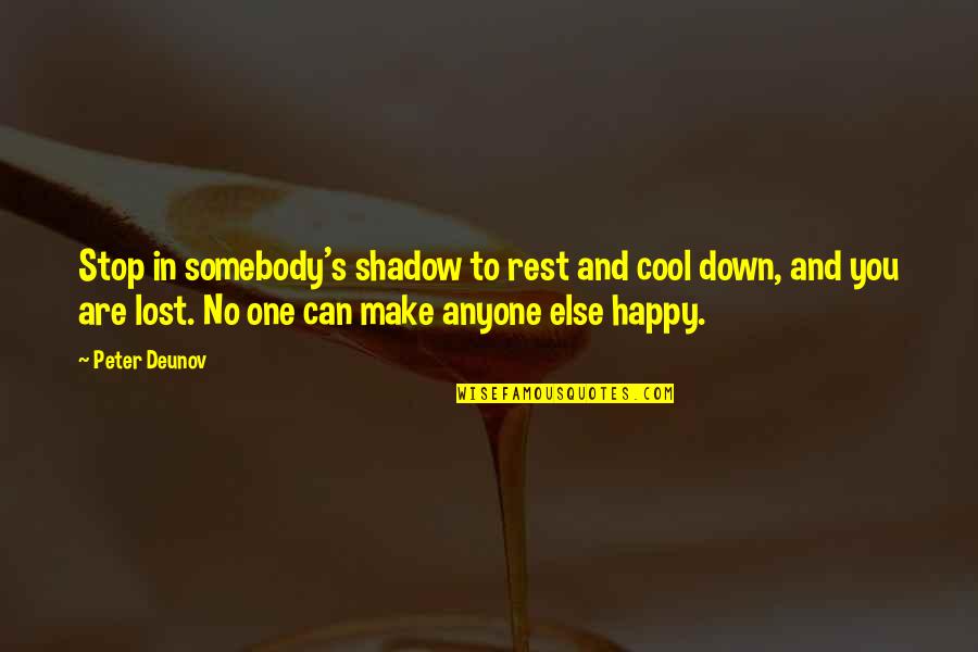 Un Happy Quotes By Peter Deunov: Stop in somebody's shadow to rest and cool