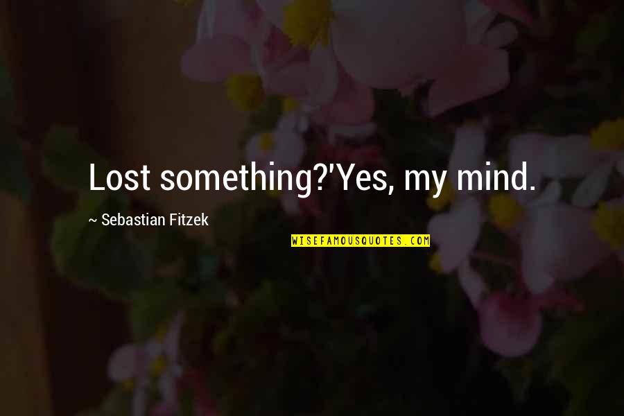 Un Location Codes Quotes By Sebastian Fitzek: Lost something?'Yes, my mind.