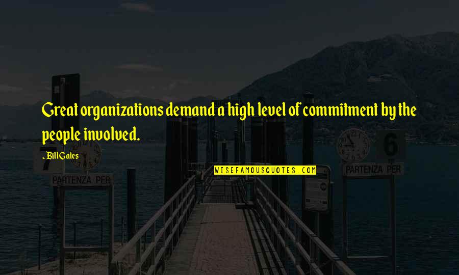 Un Organization Quotes By Bill Gates: Great organizations demand a high level of commitment