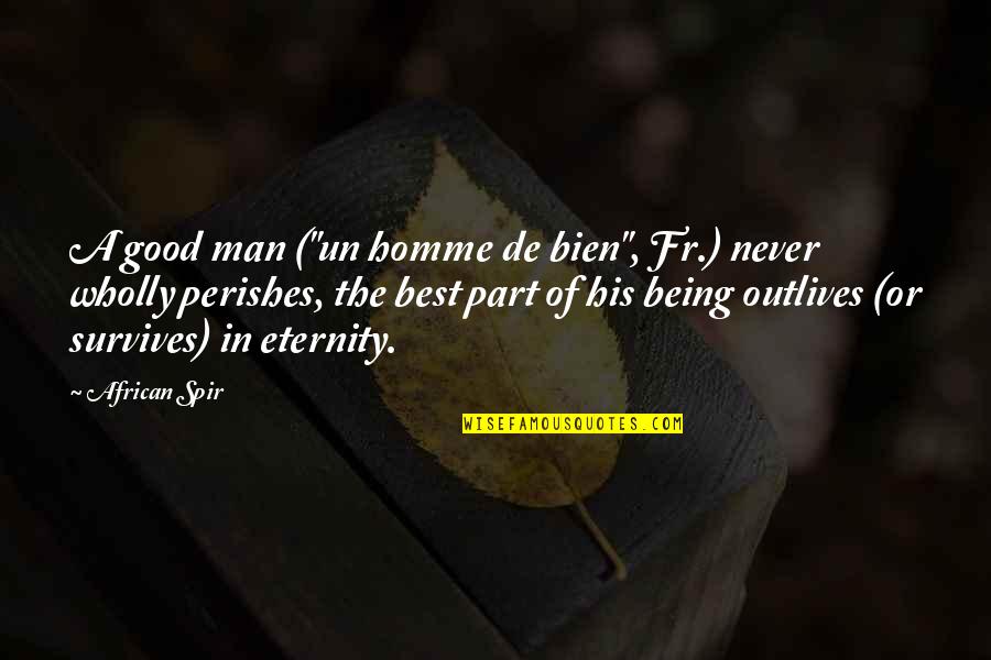 Un Quotes By African Spir: A good man ("un homme de bien", Fr.)