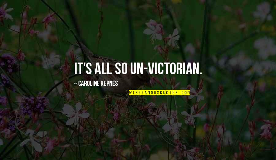 Un Quotes By Caroline Kepnes: It's all so un-Victorian.