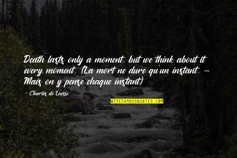 Un Quotes By Charles De Leusse: Death lasts only a moment, but we think