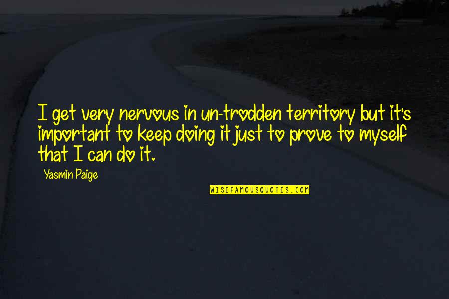 Un Quotes By Yasmin Paige: I get very nervous in un-trodden territory but