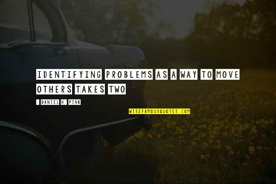 Unacho Plaza Quotes By Daniel H. Pink: Identifying problems as a way to move others