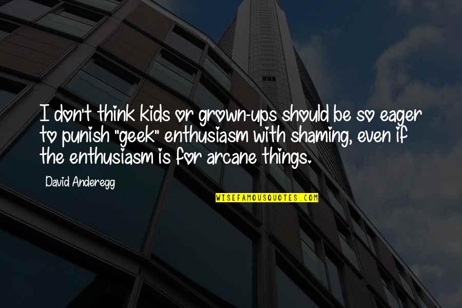 Unactionable Or Unactionable Quotes By David Anderegg: I don't think kids or grown-ups should be