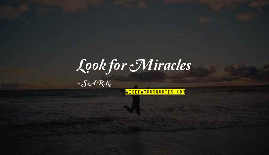 Unbeautiful Men Quotes By S.A.R.K.: Look for Miracles