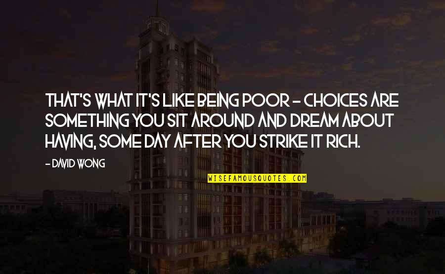 Unbelievable Person Quotes By David Wong: That's what it's like being poor - choices