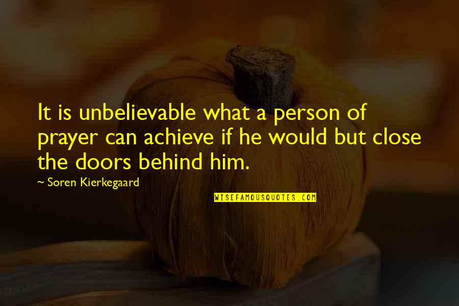 Unbelievable Person Quotes By Soren Kierkegaard: It is unbelievable what a person of prayer