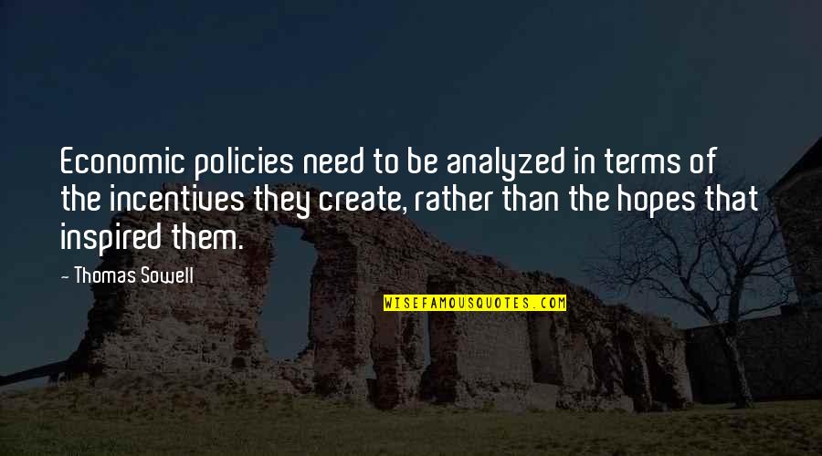 Unbiblical Christian Quotes By Thomas Sowell: Economic policies need to be analyzed in terms