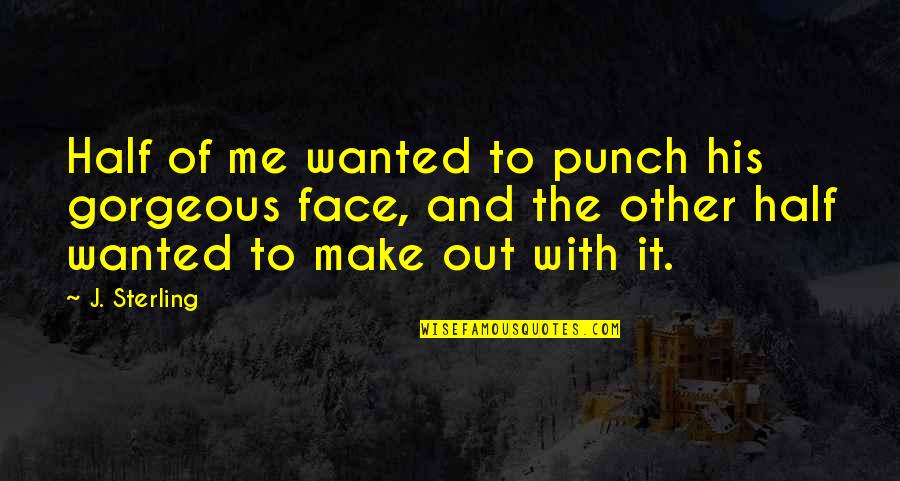 Unbinding Quotes By J. Sterling: Half of me wanted to punch his gorgeous