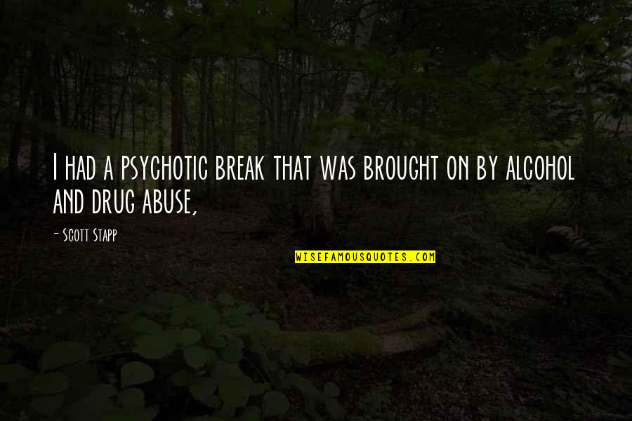 Unbiological Mother Quotes By Scott Stapp: I had a psychotic break that was brought