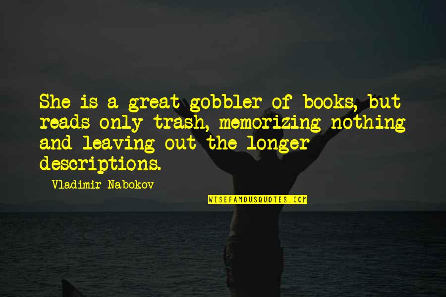 Unbiological Mother Quotes By Vladimir Nabokov: She is a great gobbler of books, but