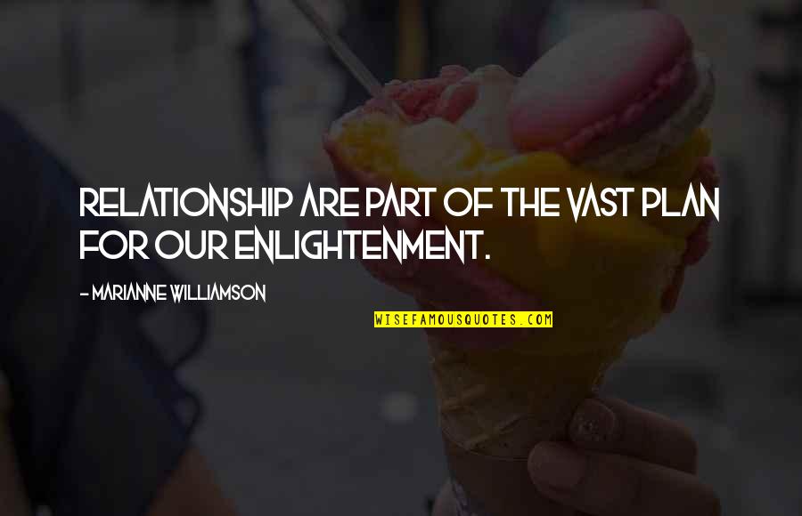 Unblemish Before And After Quotes By Marianne Williamson: Relationship are part of the vast plan for