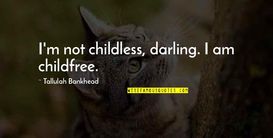 Uncanniness Quotes By Tallulah Bankhead: I'm not childless, darling. I am childfree.