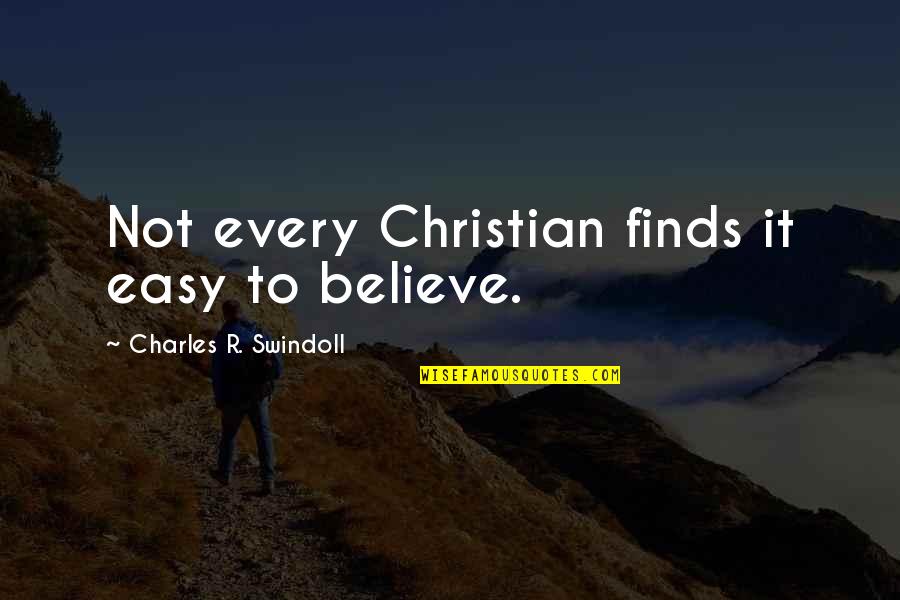 Unceasingly Crossword Quotes By Charles R. Swindoll: Not every Christian finds it easy to believe.