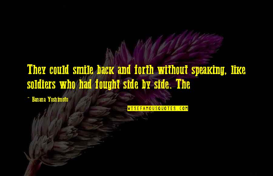 Uncelebratory Quotes By Banana Yoshimoto: They could smile back and forth without speaking,