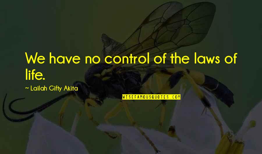 Uncertainty In Life Quotes By Lailah Gifty Akita: We have no control of the laws of