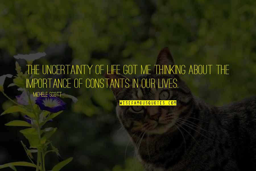 Uncertainty In Life Quotes By Michele Scott: The uncertainty of life got me thinking about