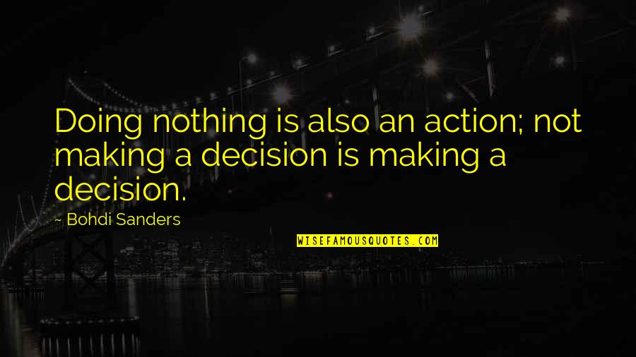 Unchartable Game Quotes By Bohdi Sanders: Doing nothing is also an action; not making