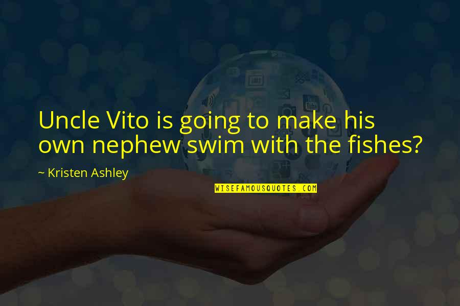 Uncle And Nephew Funny Quotes By Kristen Ashley: Uncle Vito is going to make his own