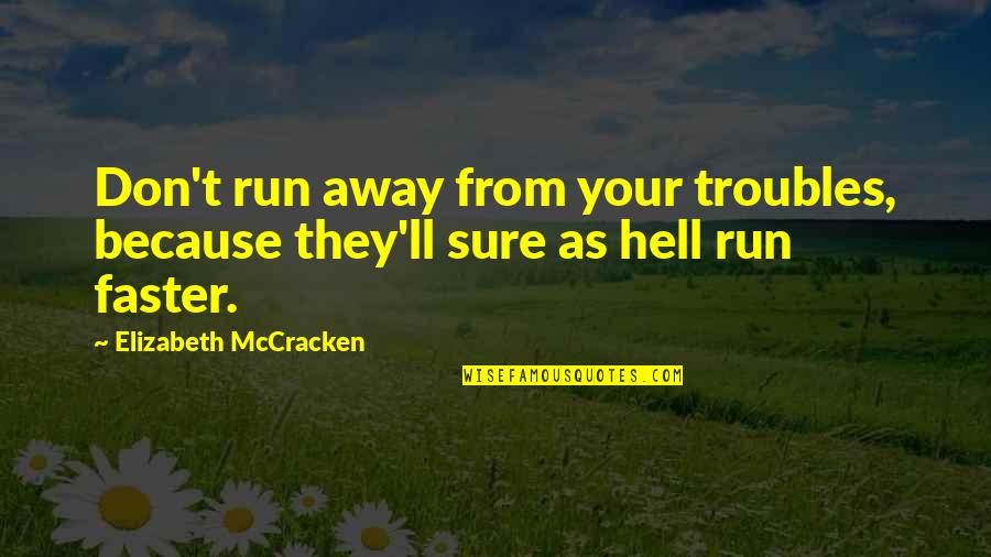 Uncle Deadly Quotes By Elizabeth McCracken: Don't run away from your troubles, because they'll