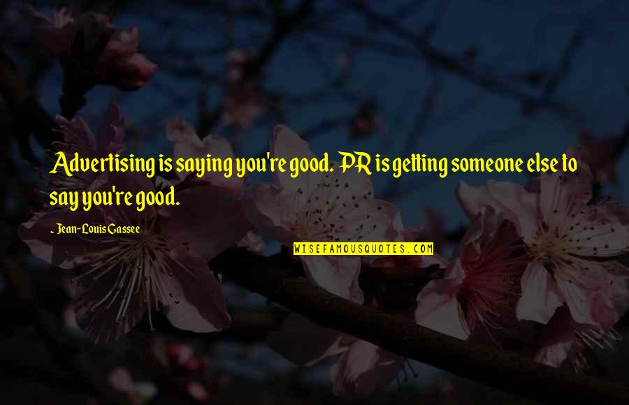 Unclickable Button Quotes By Jean-Louis Gassee: Advertising is saying you're good. PR is getting