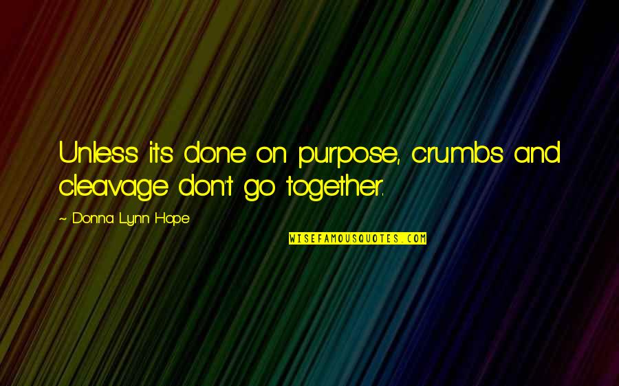 Uncoils Quotes By Donna Lynn Hope: Unless its done on purpose, crumbs and cleavage