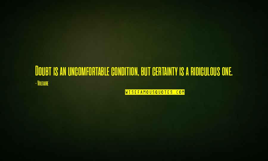 Uncomfortable Quotes By Voltaire: Doubt is an uncomfortable condition, but certainty is