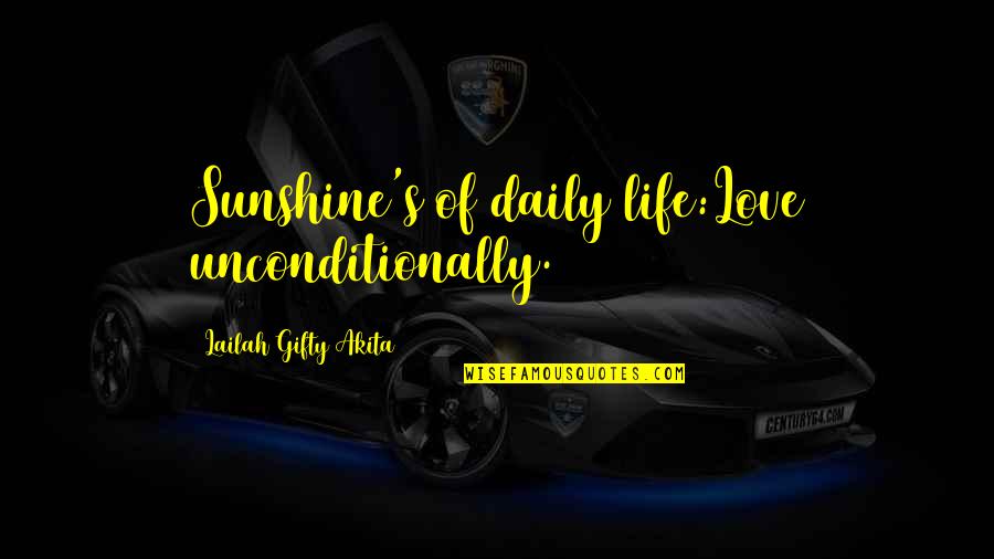 Uncomfortably Antonyms Quotes By Lailah Gifty Akita: Sunshine's of daily life:Love unconditionally.