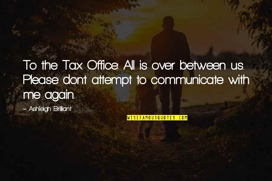 Unconditional Love Dogs Quotes By Ashleigh Brilliant: To the Tax Office: All is over between