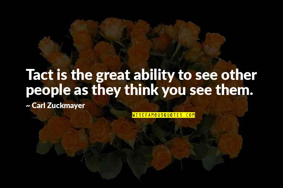 Uncrowded Batim Quotes By Carl Zuckmayer: Tact is the great ability to see other