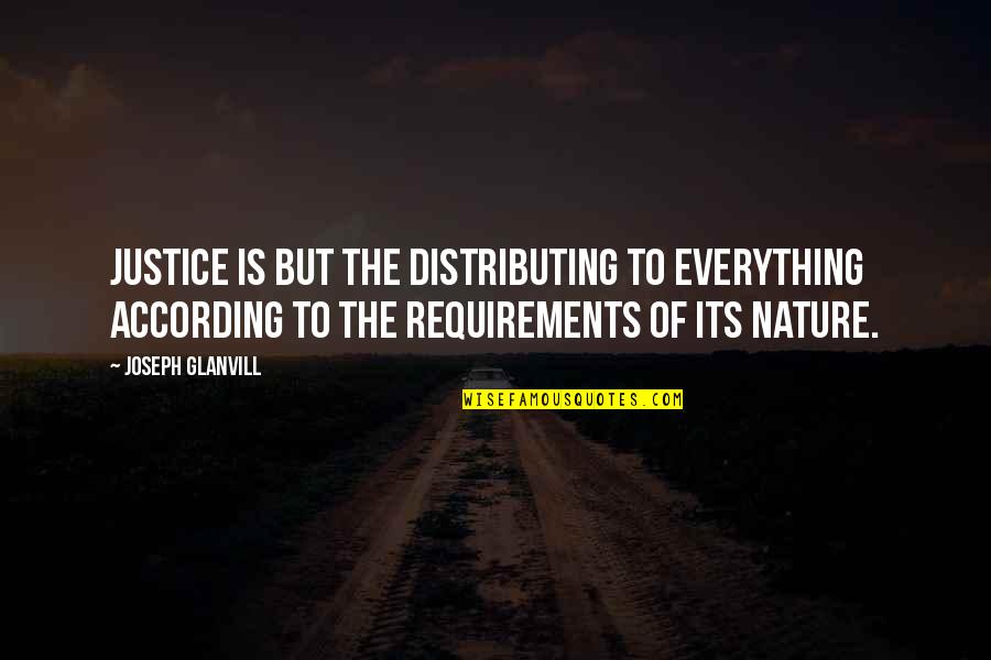 Uncrowned Kings Quotes By Joseph Glanvill: Justice is but the distributing to everything according