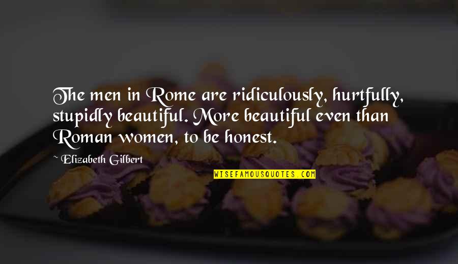 Undamaged Zapruder Quotes By Elizabeth Gilbert: The men in Rome are ridiculously, hurtfully, stupidly