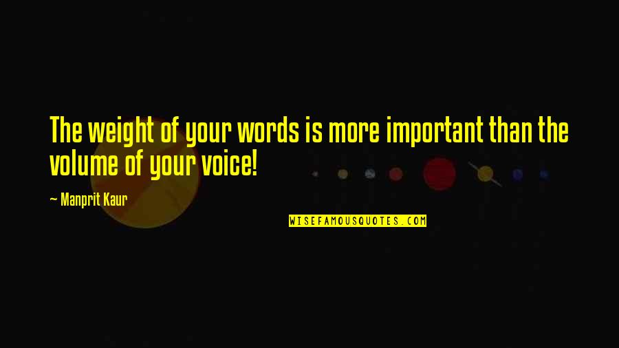 Undampened Quotes By Manprit Kaur: The weight of your words is more important