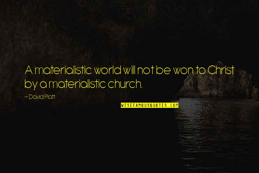 Undang Undang Quote Quotes By David Platt: A materialistic world will not be won to