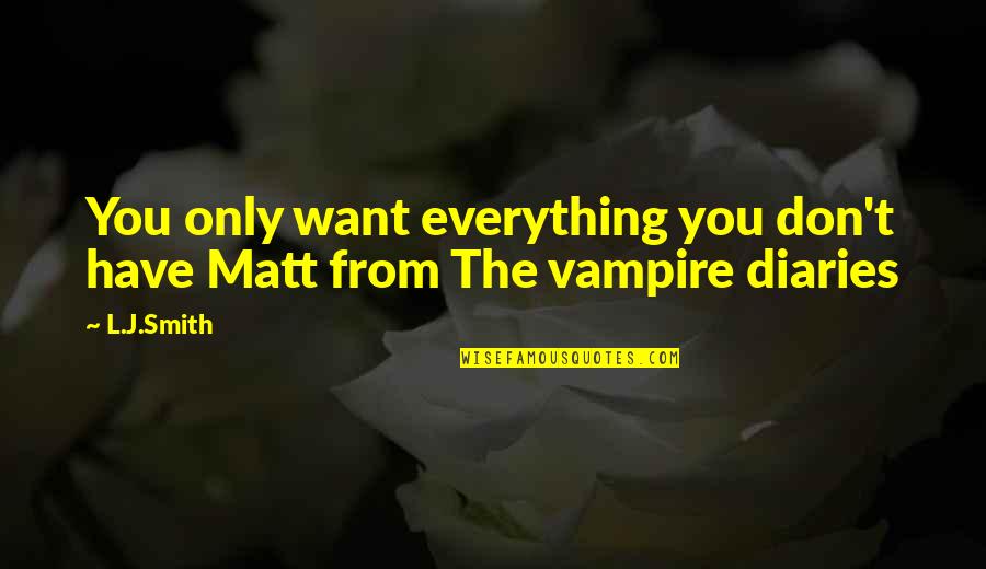 Undangan Ulang Quotes By L.J.Smith: You only want everything you don't have Matt