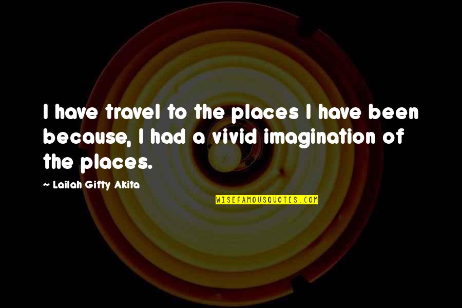 Undateable Show Quotes By Lailah Gifty Akita: I have travel to the places I have