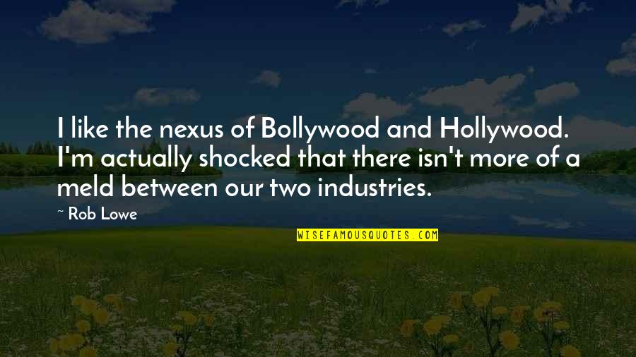 Undateable Show Quotes By Rob Lowe: I like the nexus of Bollywood and Hollywood.