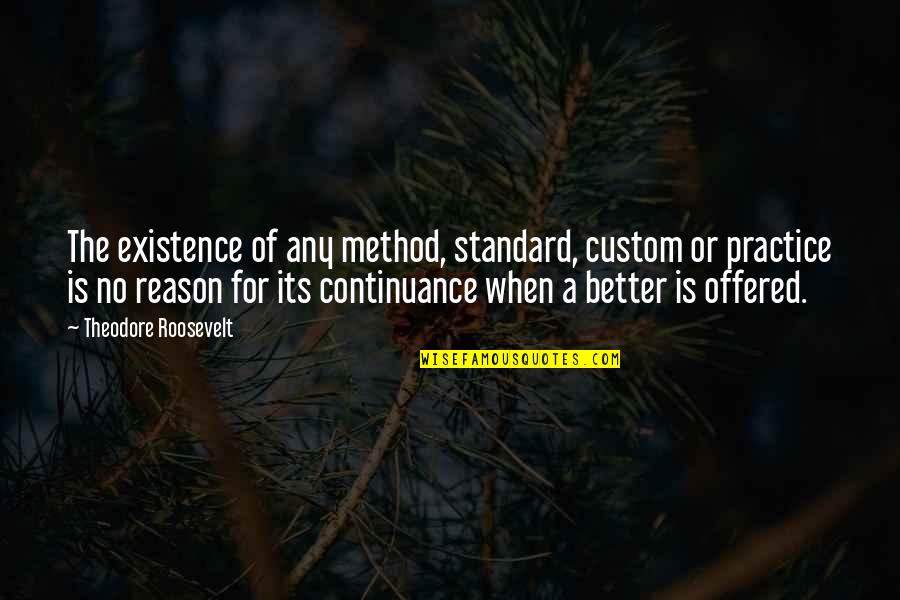 Undefended Self Quotes By Theodore Roosevelt: The existence of any method, standard, custom or