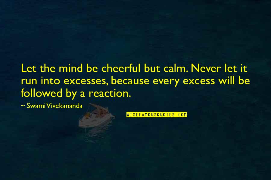 Undeflected Quotes By Swami Vivekananda: Let the mind be cheerful but calm. Never