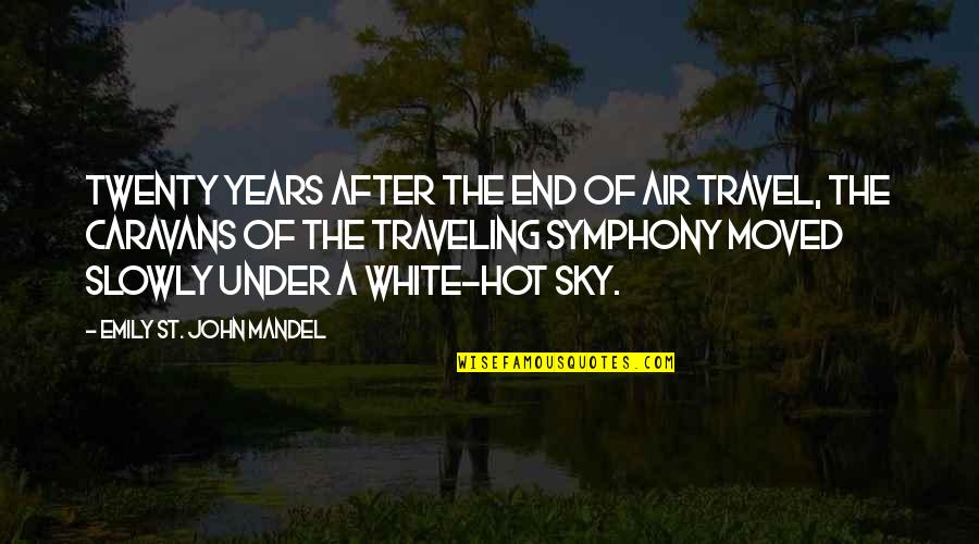 Under A White Sky Quotes By Emily St. John Mandel: TWENTY YEARS AFTER the end of air travel,