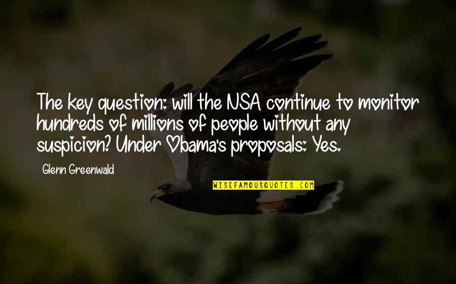 Under Suspicion Quotes By Glenn Greenwald: The key question: will the NSA continue to