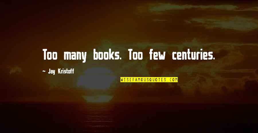 Under Suspicion Quotes By Jay Kristoff: Too many books. Too few centuries.