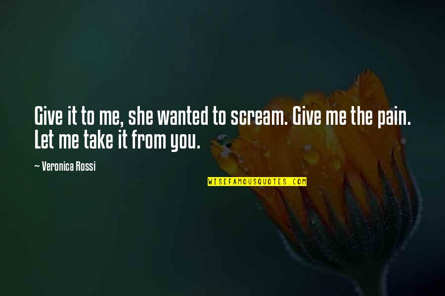 Under The Sky Quotes By Veronica Rossi: Give it to me, she wanted to scream.