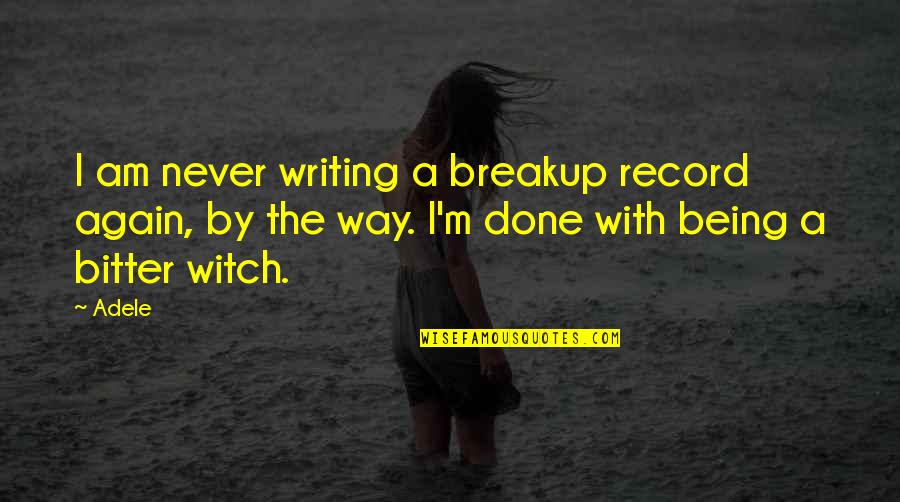 Underbrinks Quotes By Adele: I am never writing a breakup record again,