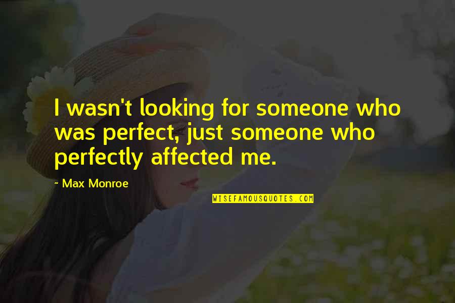 Underbrinks Quotes By Max Monroe: I wasn't looking for someone who was perfect,