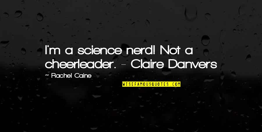 Underclassmen Quotes By Rachel Caine: I'm a science nerd! Not a cheerleader. -