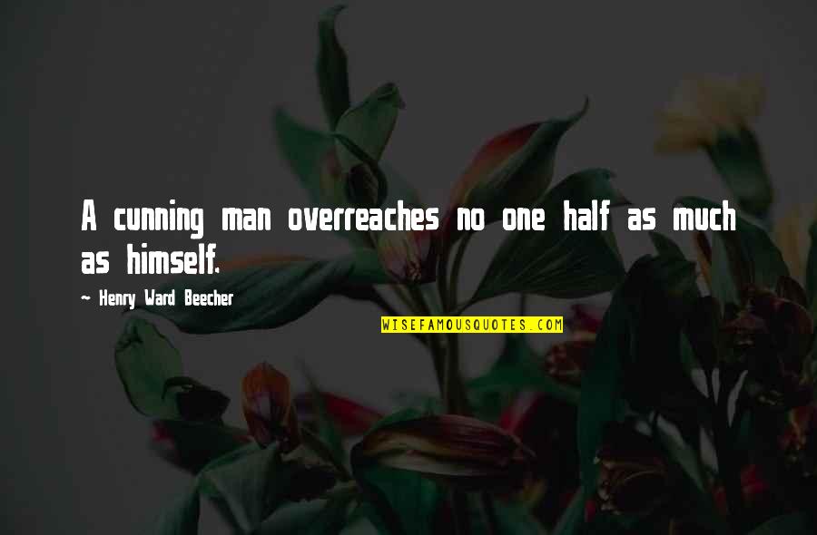 Undercover Brother Funny Quotes By Henry Ward Beecher: A cunning man overreaches no one half as